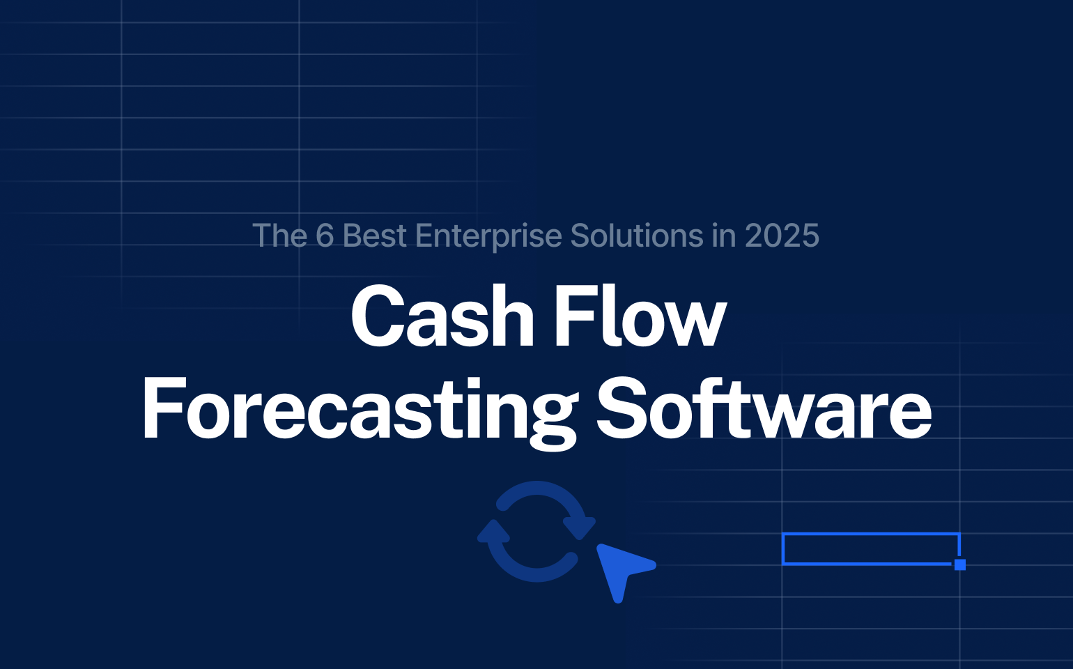 The image displays a title screen introducing "Cash Flow Forecasting Software" as one of the top six enterprise solutions for 2025. It uses bold typography on a dark blue background, accompanied by a circular arrow icon representing financial cycles or forecasting.
