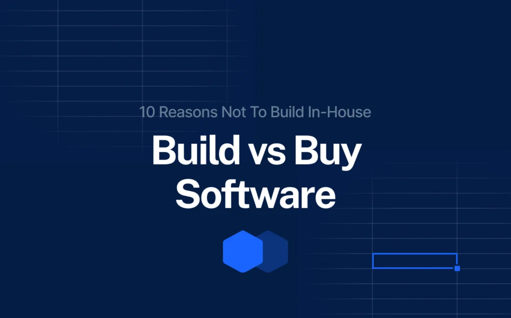 Title slide for blog post “Build vs Buy Software – 10 Reasons Not to Build In-House”, exploring the pros and cons of custom software development vs. buying off-the-shelf solutions.