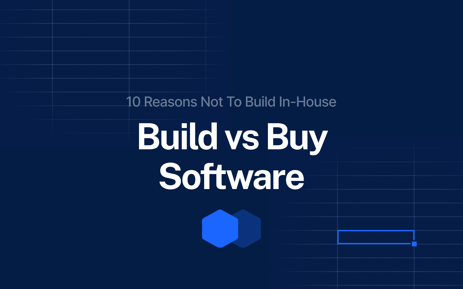 Title slide for blog post “Build vs Buy Software – 10 Reasons Not to Build In-House”, exploring the pros and cons of custom software development vs. buying off-the-shelf solutions.