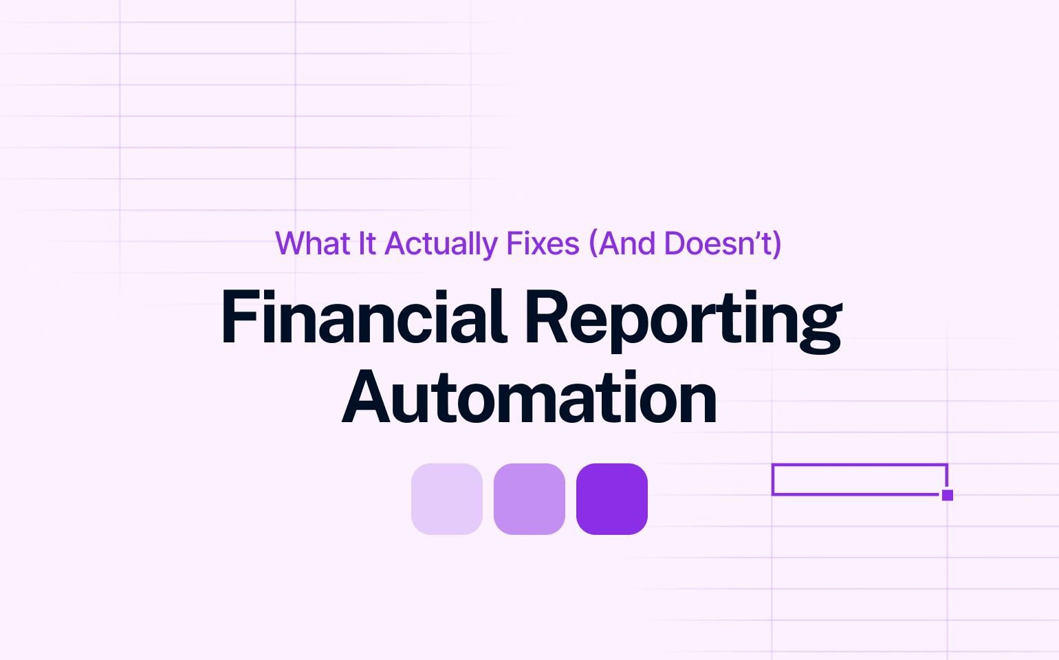 Title card for a blog post titled “Financial Reporting Automation – What It Actually Fixes (And What It Doesn’t)”, focused on benefits and limits of financial reporting automation.