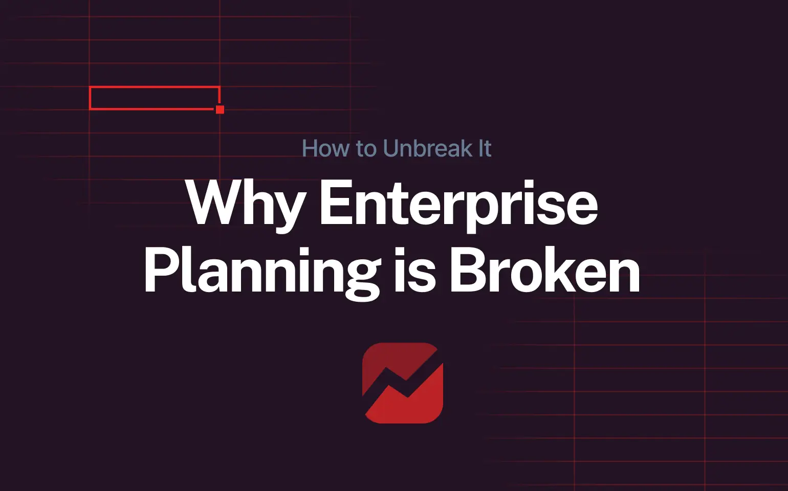 Dark background image with the title “Why enterprise planning is broken”