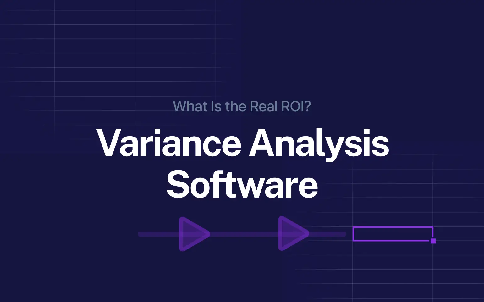 Dark purple background with the bold headline “Variance Analysis Software” and subheading “What Is the Real ROI?” above it. Two red play-arrow icons are placed below the text, alongside faint grid lines in the background. Clean, modern design with financial theme.