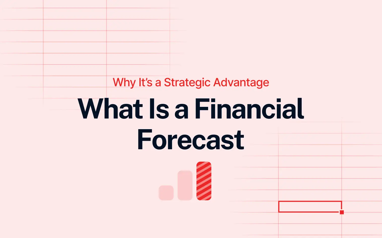 Light red background with faint spreadsheet grid lines. Bold black title reads “What Is a Financial Forecast,” with a red subtitle above it saying “Why It’s a Strategic Advantage.” Below the text is a three-bar chart icon with the tallest red bar featuring diagonal stripes, representing data forecasting.